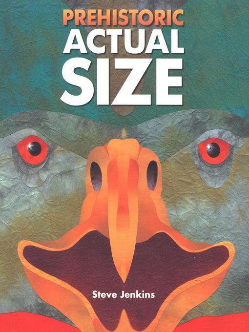 Title details for Prehistoric Actual Size by Steve Jenkins - Available